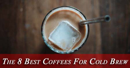 Best Coffee For Cold Brew
