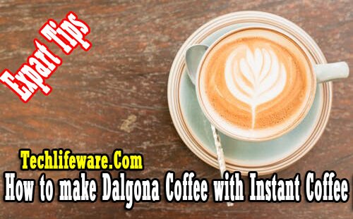 How to make Dalgona Coffee with Instant Coffee [Expart Tips]
